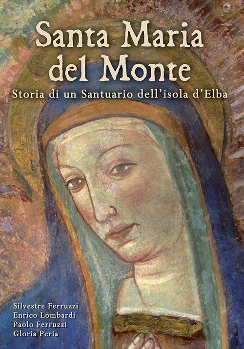 Santa Maria del Monte. Storia di un santuario dell'isola d'Elba