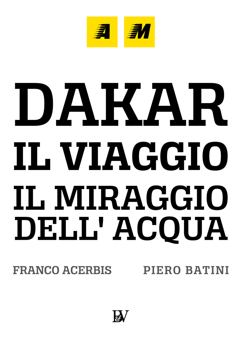 Dakar, il viaggio. Il miraggio dell'acqua. Ediz. illustrata