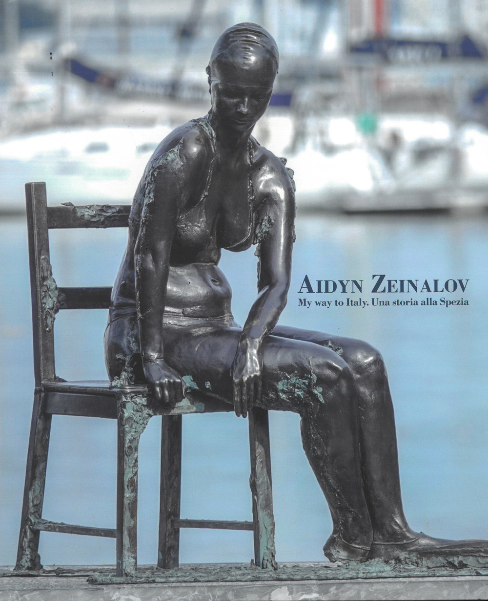 Aidyn Zeinalov. My way to Italy. Una storia alla Spezia. Ediz. italiana e inglese