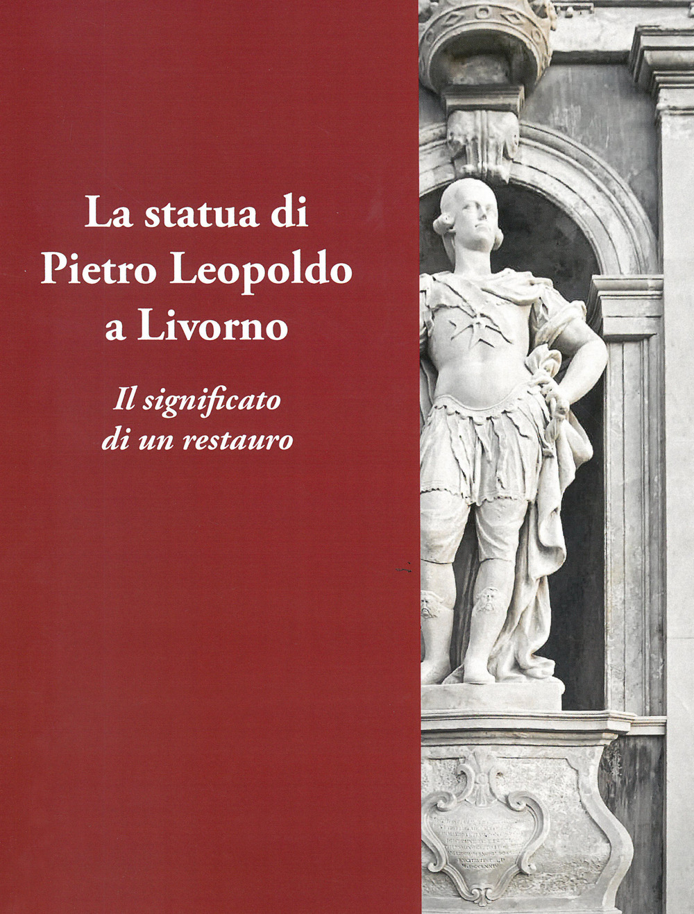 La statua di Pietro Leopoldo a Livorno. Il vero significato di un restauro