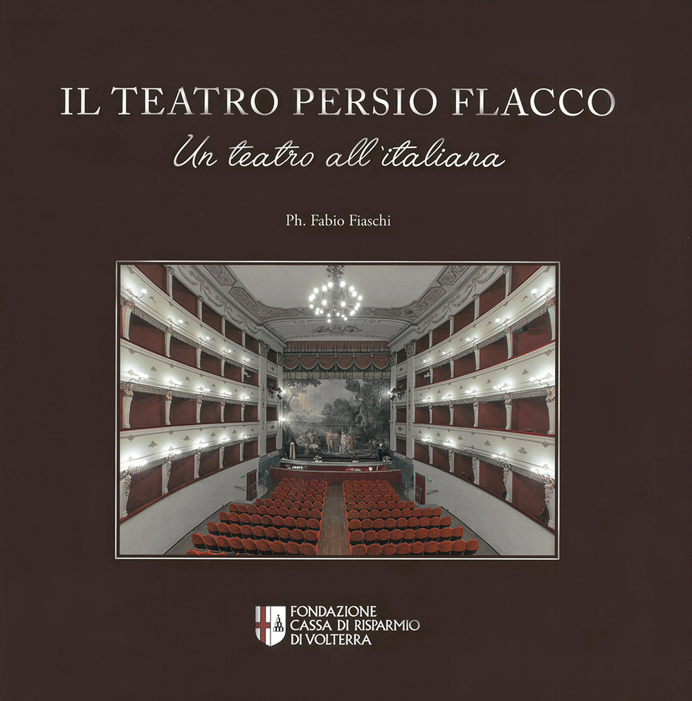 Il teatro Persio Flacco. Un teatro all'italiana. Ediz. illustrata