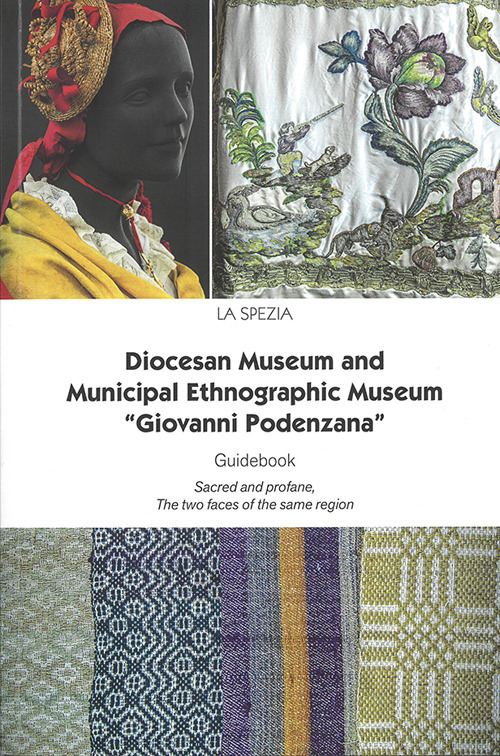 Diocesan Museum and Municipal Ethnographic Museum «Giovanni Podenzana». Guidebook Sacred abd profane, The two faces of the same region. Nuova ediz.