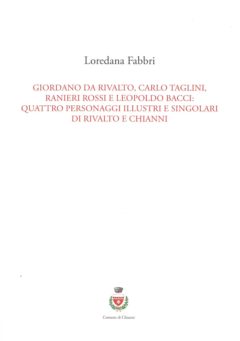 Giordano da Rivalto, Carlo Taglini, Ranieri Rossi e Leopoldo Bacci: quattro personaggi illustri e singolari di Rivalto e Chianni