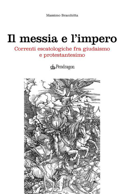 Il messia e l'impero. Correnti escatologiche fra giudaismo e protestantesimo