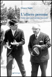 L'allievo perenne. I miei anni con Luciano Anceschi