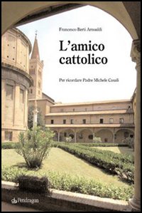 L'amico cattolico. Per ricordare padre Michele Casali