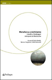 Metafisica e nichilismo. Löwith e Heidegger interpreti di Nietzsche