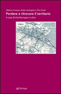 Perdere e ritrovare il territorio. Il caso Emilia Romagna e oltre