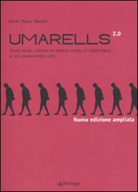 Umarells 2.0. Sono tanti, vivono in mezzo a noi, ci osservano... e noi osserviamo loro. Ediz. illustrata