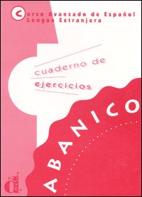 Abanico. Curso avanzado de Español lengua extranjera. Cuaderno de ejercicios