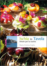 Ischia in tavola. Amore per la cucina