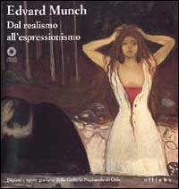 Edvard Munch. Dal realismo all'espressionismo. Dipinti e opere grafiche dalla Galleria nazionale di Oslo. Catalogo della mostra. Ediz. illustrata