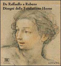 Da Raffaello a Rubens. Disegni della Fondazione Horne. Ediz. illustrata