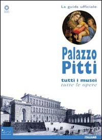 Palazzo Pitti. Tutti i musei, tutte le opere. Ediz. illustrata