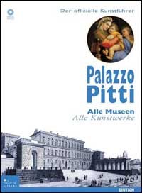 Palazzo Pitti. Der offizielle Museumsfuhrer. Alle Museen, alle Kumstwerke. Ediz. illustrata