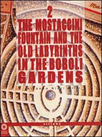 The Mostaccini fountain and the old labyrinths in the Boboli gardens. Ediz. illustrata