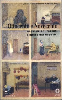 Ottocento e Novecento. Acquisizioni recenti e opere dai depositi. Ediz. illustrata