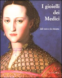 I gioielli dei Medici dal vero e in ritratto. Catalogo della mostra (Firenze, 12 settembre 2003-2 febbraio 2004. Ediz. illustrata