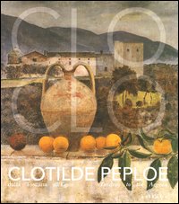 Clotilde Peploe (1915-1997). Dalla Toscana all'Egeo-Tuscany to the Aegean. Catalogo della mostra (Firenze, 31 marzo-28 giugno 2004). Ediz. illustrata