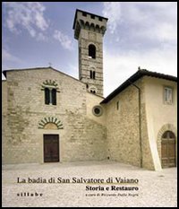 La badia di San Salvatore di Vaiano. Storia e restauro. Ediz. illustrata