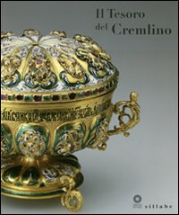 Il tesoro del Cremlino. Catalogo della mostra (Firenze, 27 maggio-11 settembre 2011). Ediz. illustrata