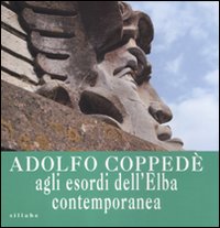 Adolfo Coppedè agli esordi dell'Elba contemporanea. Catalogo della mostra (Portoferraio, 13 luglio-15 ottobre 2011). Ediz. illustrata