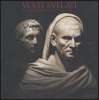 Volti svelati. Antico e passione per l'antico. I mai visti XI. Capolavori dai depositi degli Uffizi. Catalogo della mostra (Firenze, 15 dicembre 2011-29 gennaio 2012. Ediz. illustrata