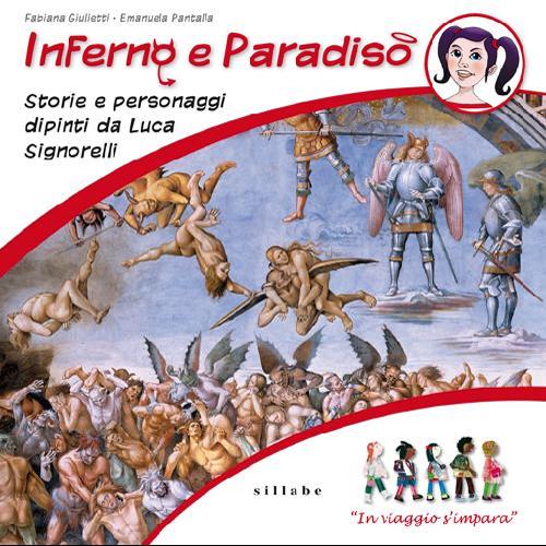 Inferno e paradiso. Storie e personaggi dipinti da Luca Signorelli. In viaggio s'impara. Ediz. illustrata