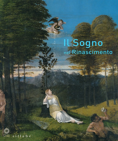 Il sogno nel Rinascimento. Catalogo della mostra (Firenze, 21 maggio-15 settembre 2013). Ediz. illustrata