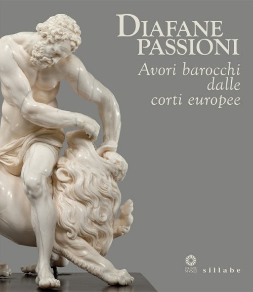 Diafane passioni. Avori barocchi dalle corti europee. Catalogo della mostra (Firenze, 16 luglio-3 novembre 2013). Ediz. illustrata