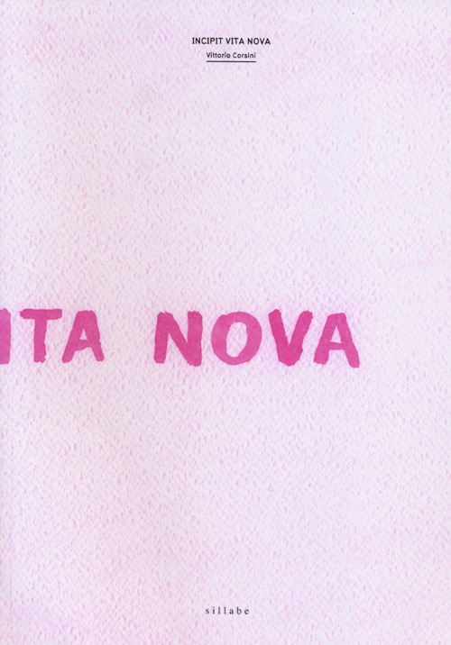 Incipit Vita Nova. Ediz. illustrata