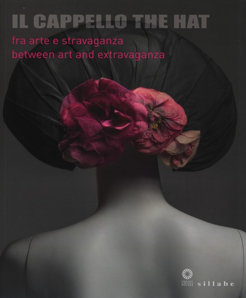 Il cappello-The hat. Catalogo della mostra (Firenze, 3 dicembre 2013-18 maggio 2014). Ediz. bilingue