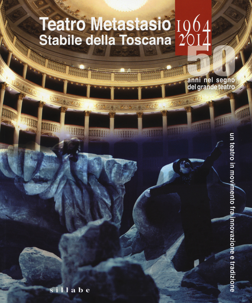 Teatro Metastasio stabile della Toscana. (1964-2014). 50 anni nel segno del grande teatro