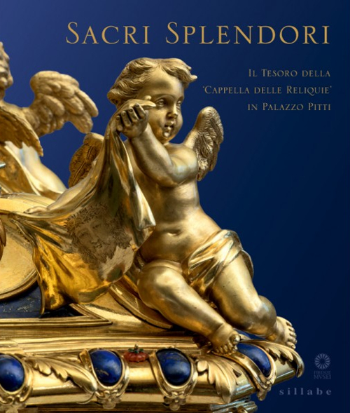 Sacri splendori. Il tesoro della cappella delle reliquie in Palazzo Pitti. Catalogo della mostra (Firenze, 10 giugno-2 novembre 2014). Ediz. illustrata