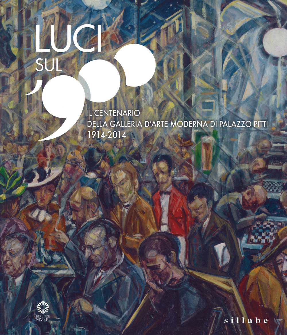 Luci sul '900. Il centenario della Galleria d'arte moderna di Palazzo Pitti (1914-2014). Catalogo della mostra (Firenze, 28 ottobre 2014-8 marzo 2015). Ediz. illustrata