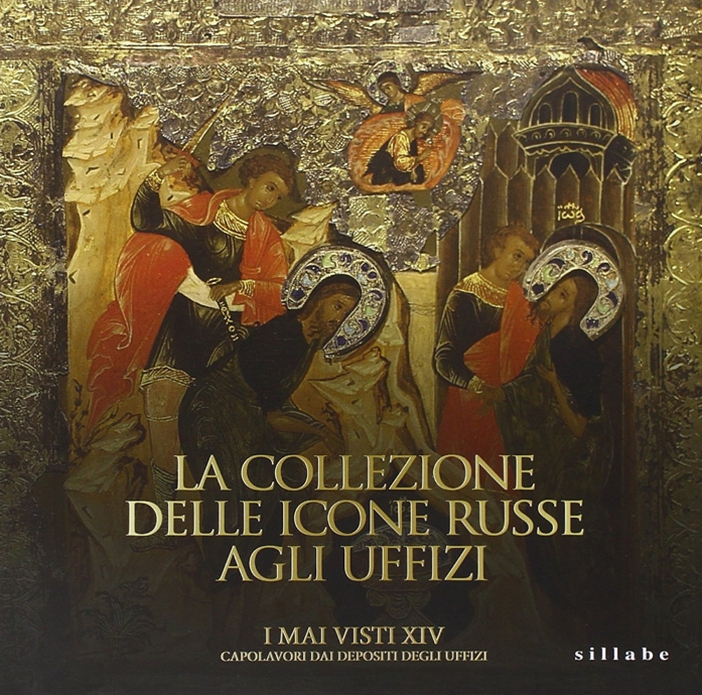 La collezione delle icone russe agli Uffizi. I mai visti XIV. Capolavori dai depositi degli Uffizi. Ediz. illustrata