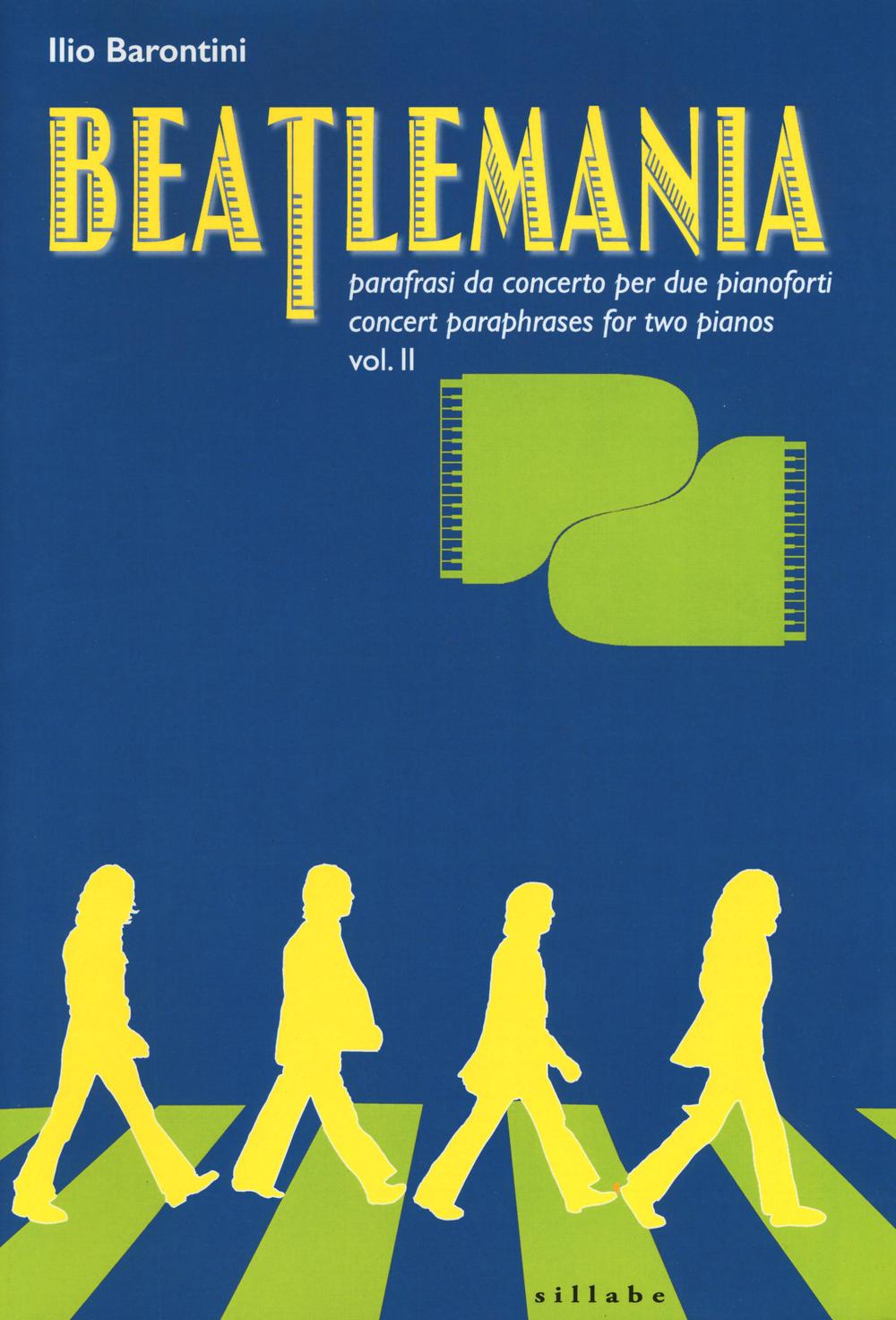 Beatlemania. Parafrasi da concerto per due pianoforti-Concert paraphrases for two pianos. Ediz. bilingue. Vol. 2