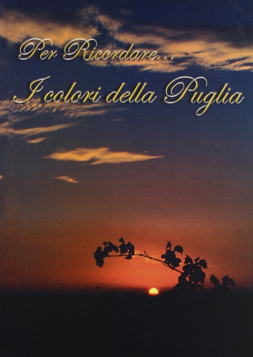 Per ricordare... I colori della Puglia. Ediz. illustrata