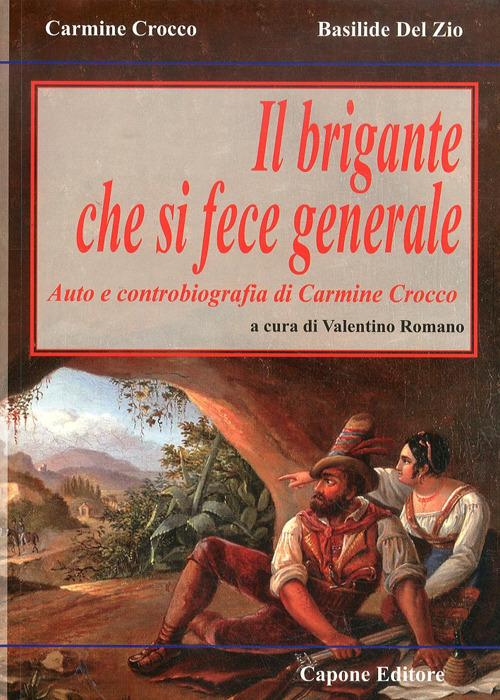 Il brigante che si fece generale. Auto e controbiografia di Carmine Crocco