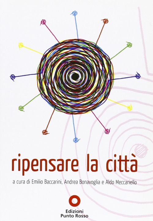 Ripensare la città. Atti del convegno (Roma, ottobre 2009)