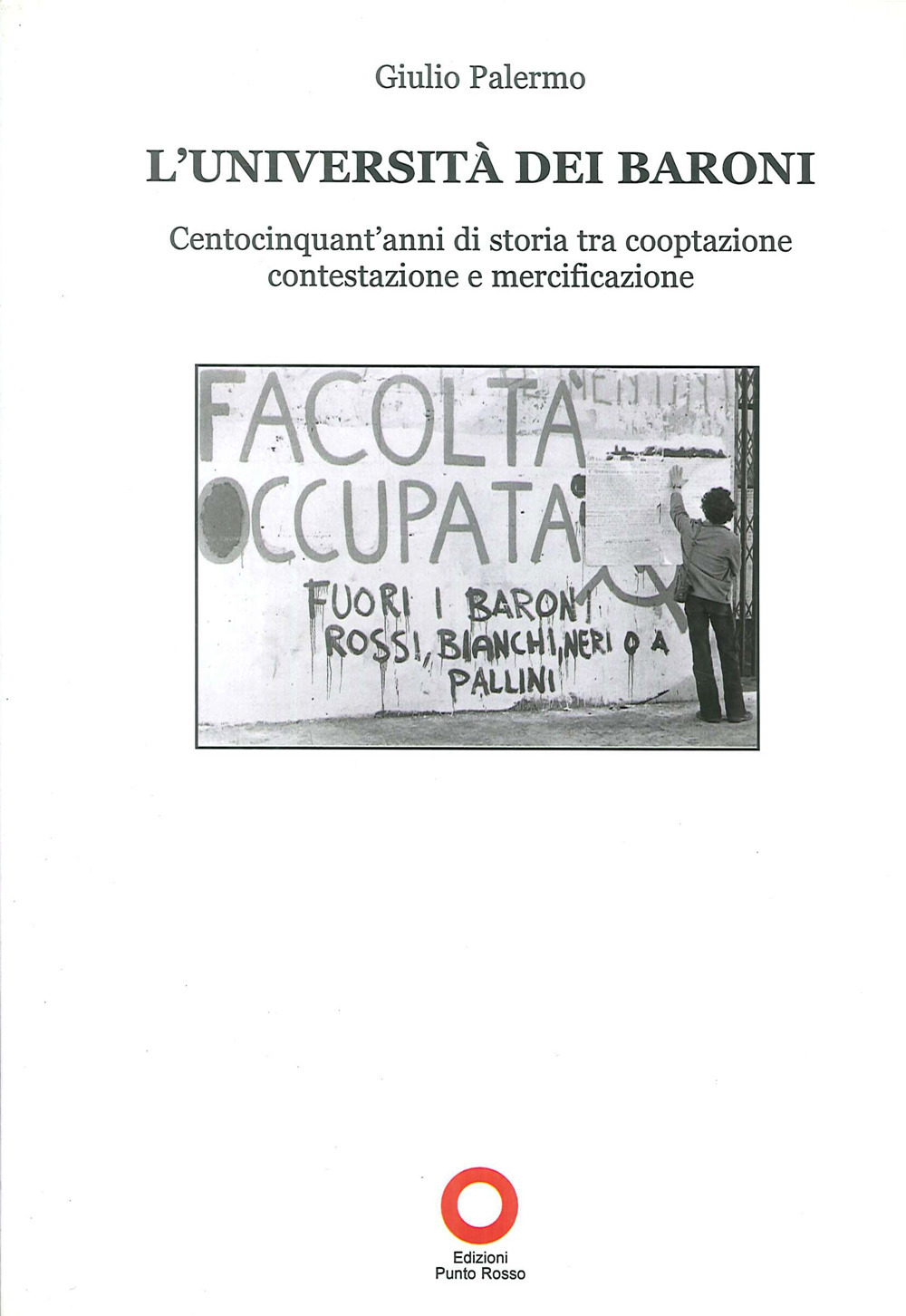 L'Università dei baroni. Centocinquant'anni di storia tra cooptazione contestazione e mercificazione