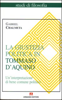 La giustizia politica in Tommaso d'Aquino. Un'interpretazione di bene comune politico