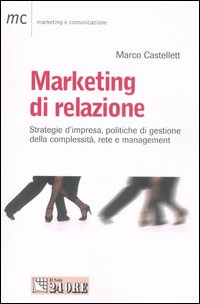 Marketing di relazione. Strategie d'impresa, politiche di gestione della complessità, rete e management