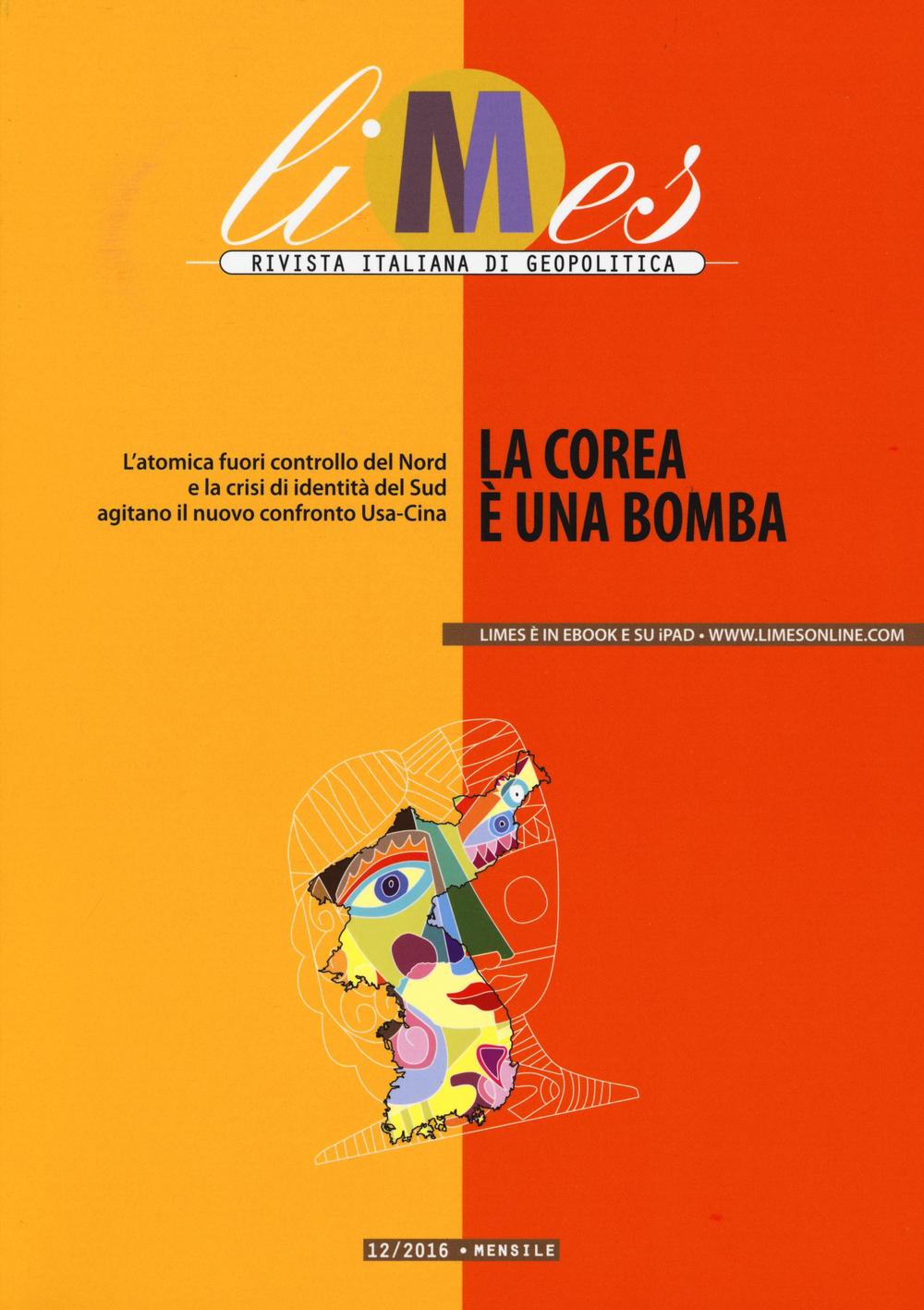 Limes. Rivista italiana di geopolitica (2016). Vol. 12: La Corea è una bomba