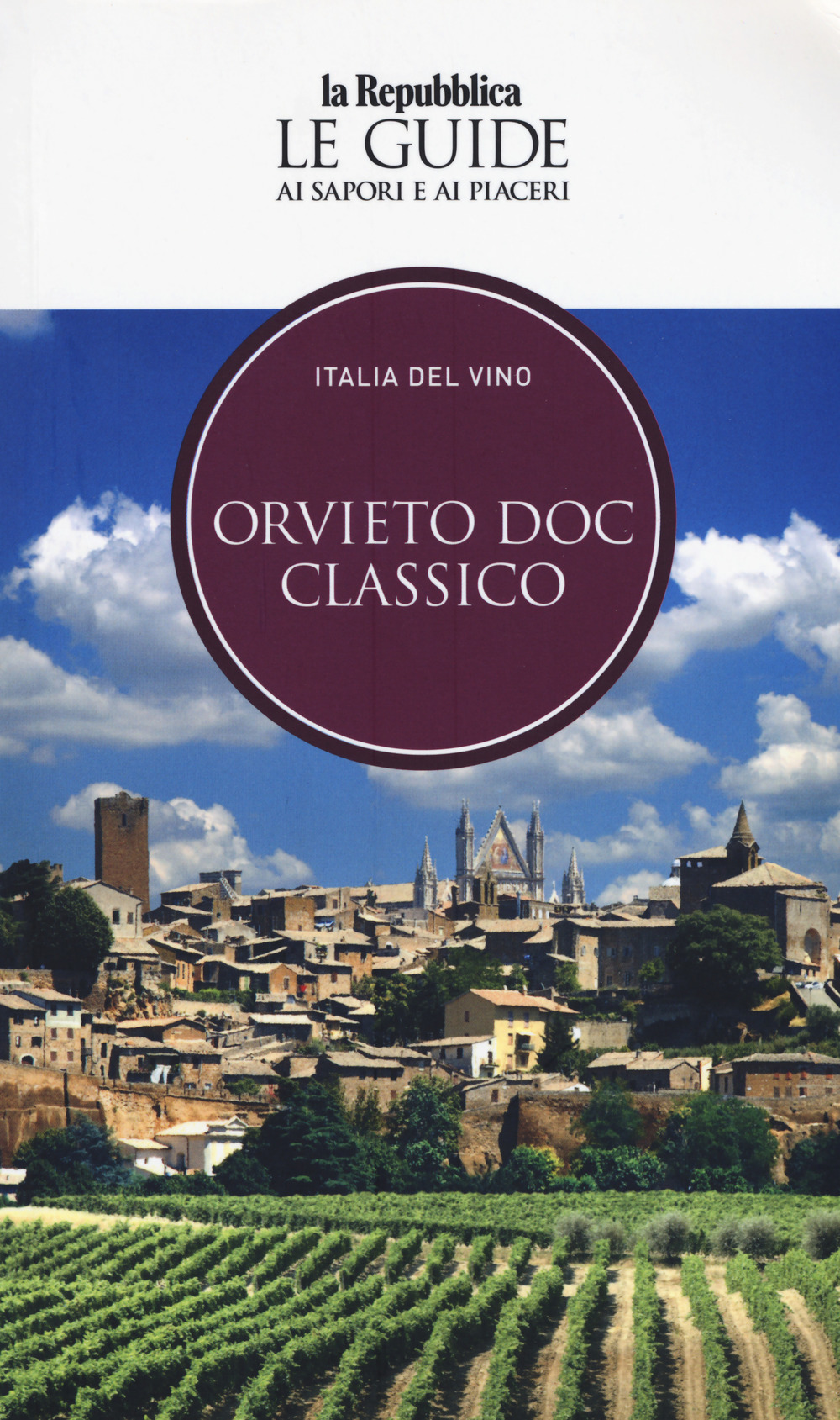 Orvieto. Italia del vino. Le guide ai sapori e ai piaceri