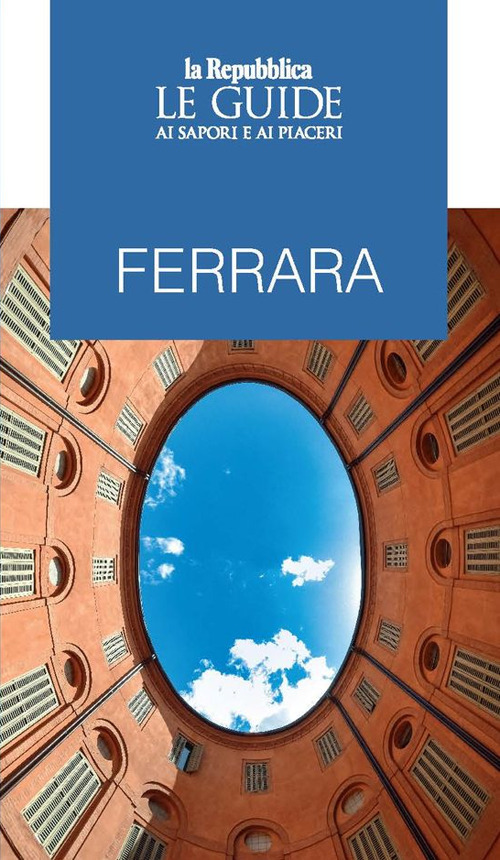 Ferrara. Le guide ai sapori e ai piaceri