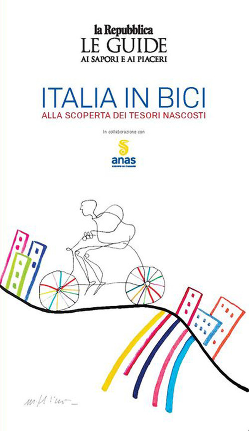 Italia in bici. Alla scoperta dei tesori nascosti. Le guide ai sapori e ai piaceri