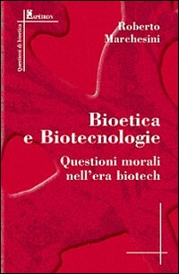 Bioetica e biotecnologie. Questioni morali nell'era biotech