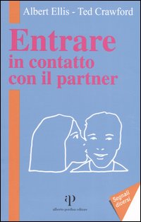 Entrare in contatto con il partner. Sette linee guida per il buon rapporto di coppia e una migliore comunicazione