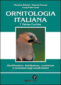 Ornitologia italiana. Identificazione, distribuzione, consistenza e movimenti degli uccelli italiani. Con DVD. Vol. 7: Paridae-Corvidae